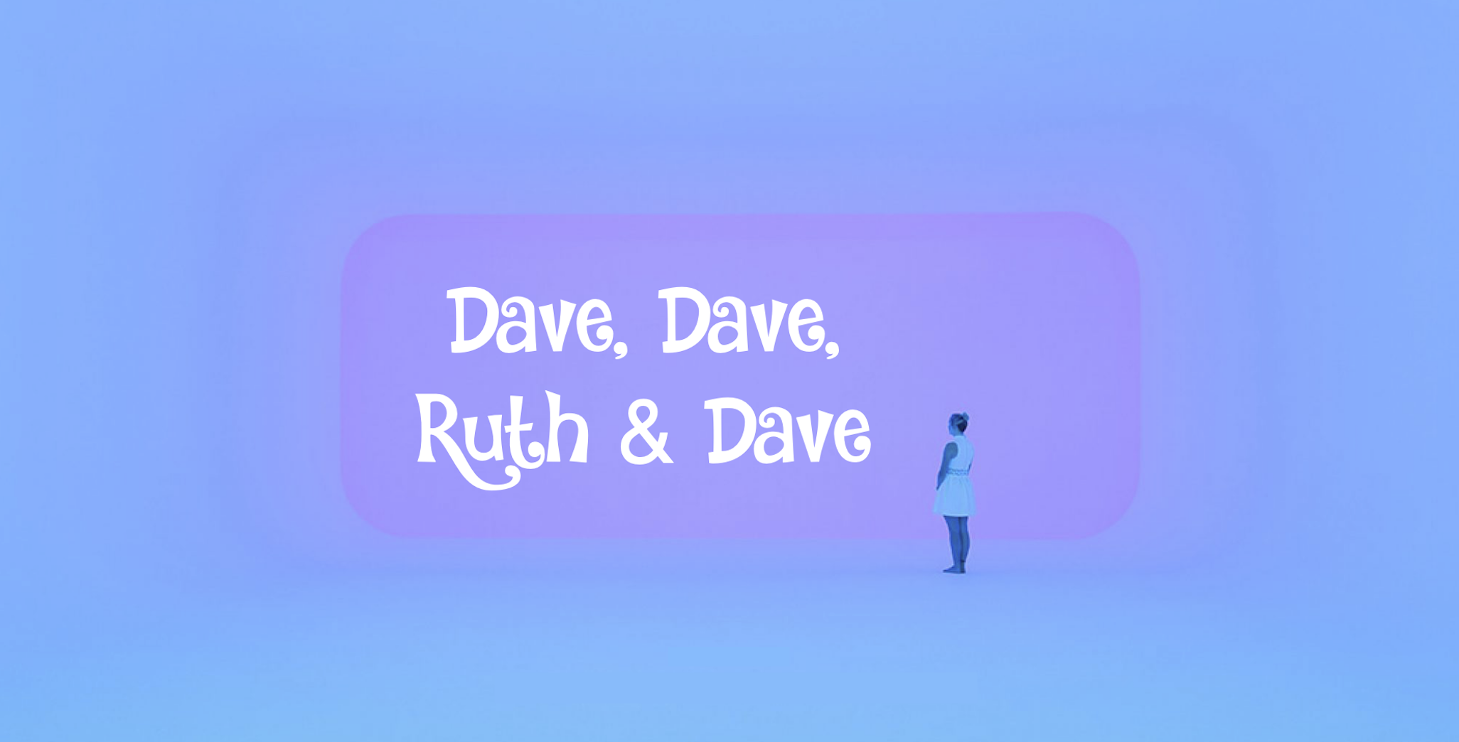 Dave, Dave, Ruth & Dave – Serenade